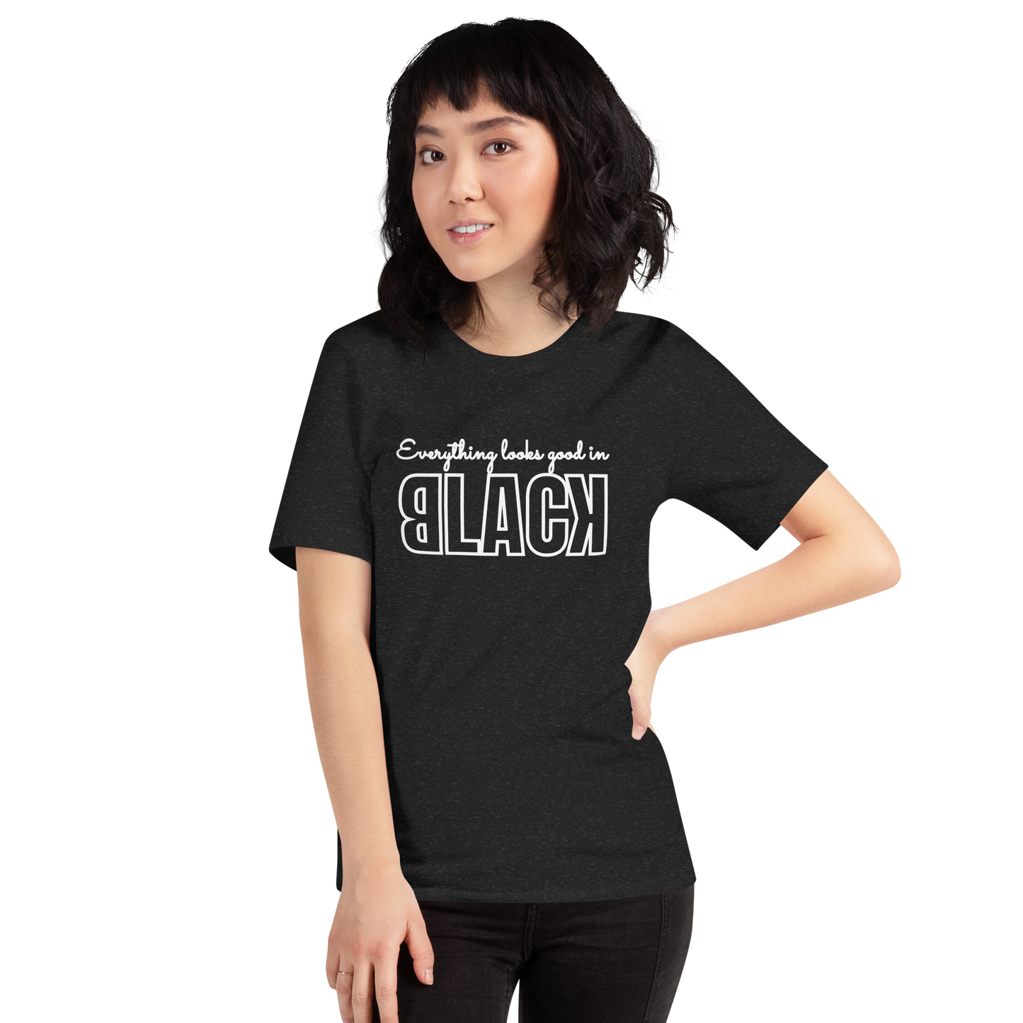 Everything Looks Good in BLACK Tshirt