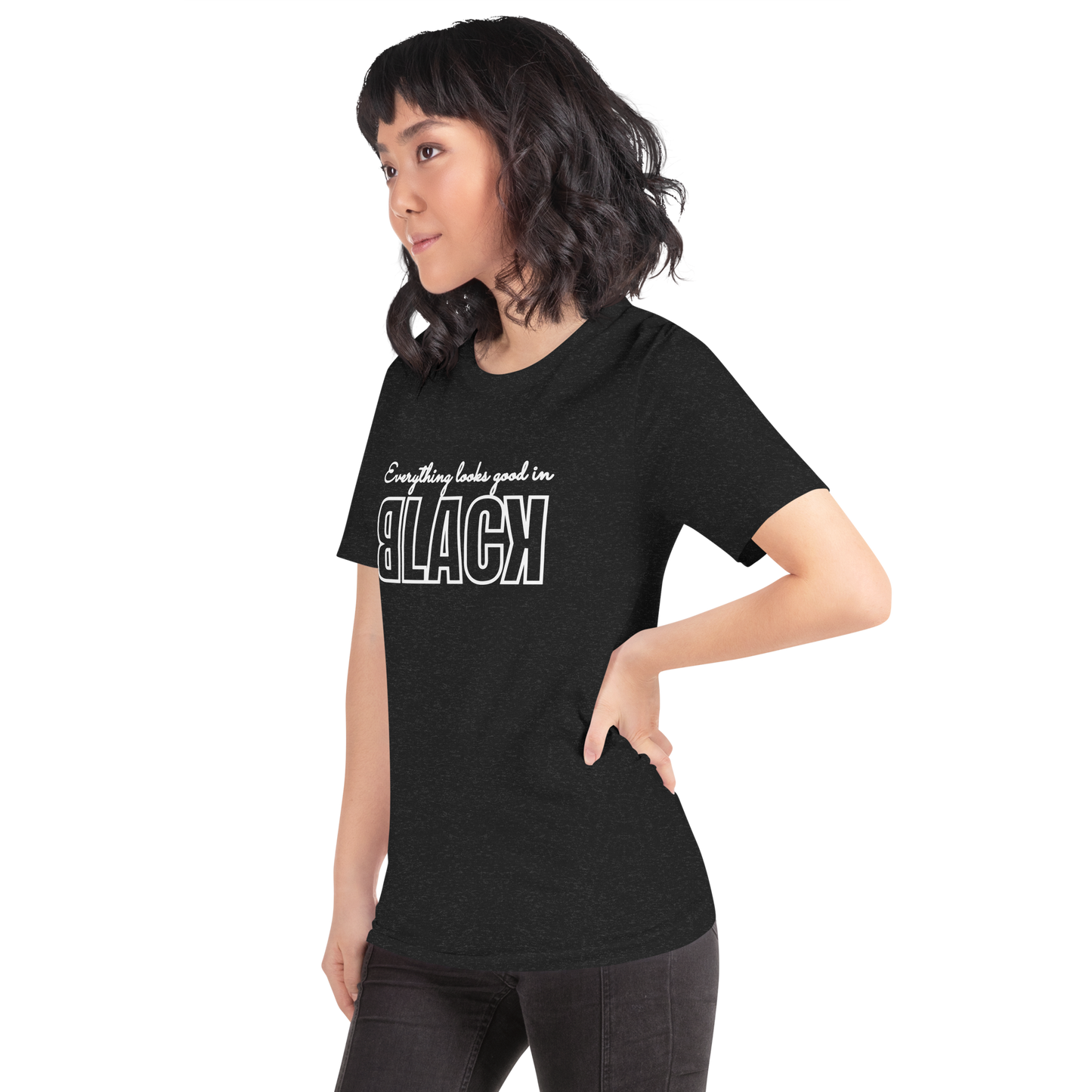 Everything Looks Good in BLACK Tshirt