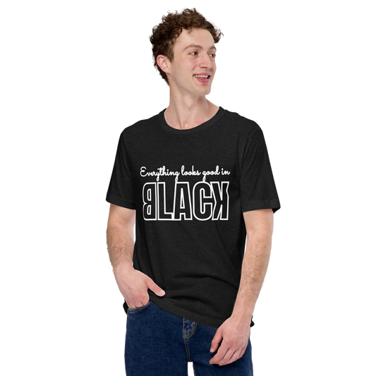 Everything Looks Good in BLACK Tshirt