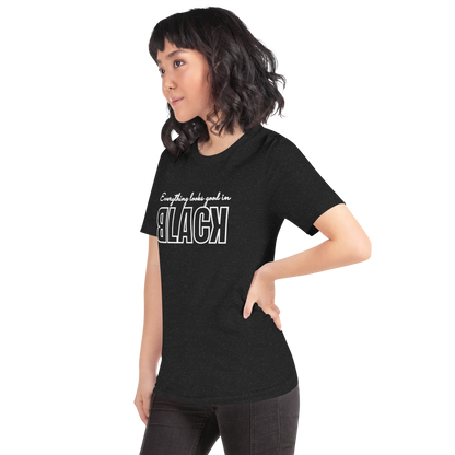 Everything Looks Good in BLACK Tshirt